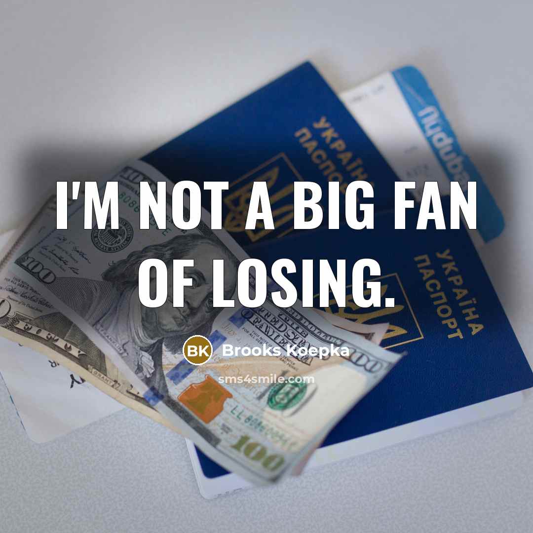 “I'm not a big fan of losing.…” quote by Brooks Koepka