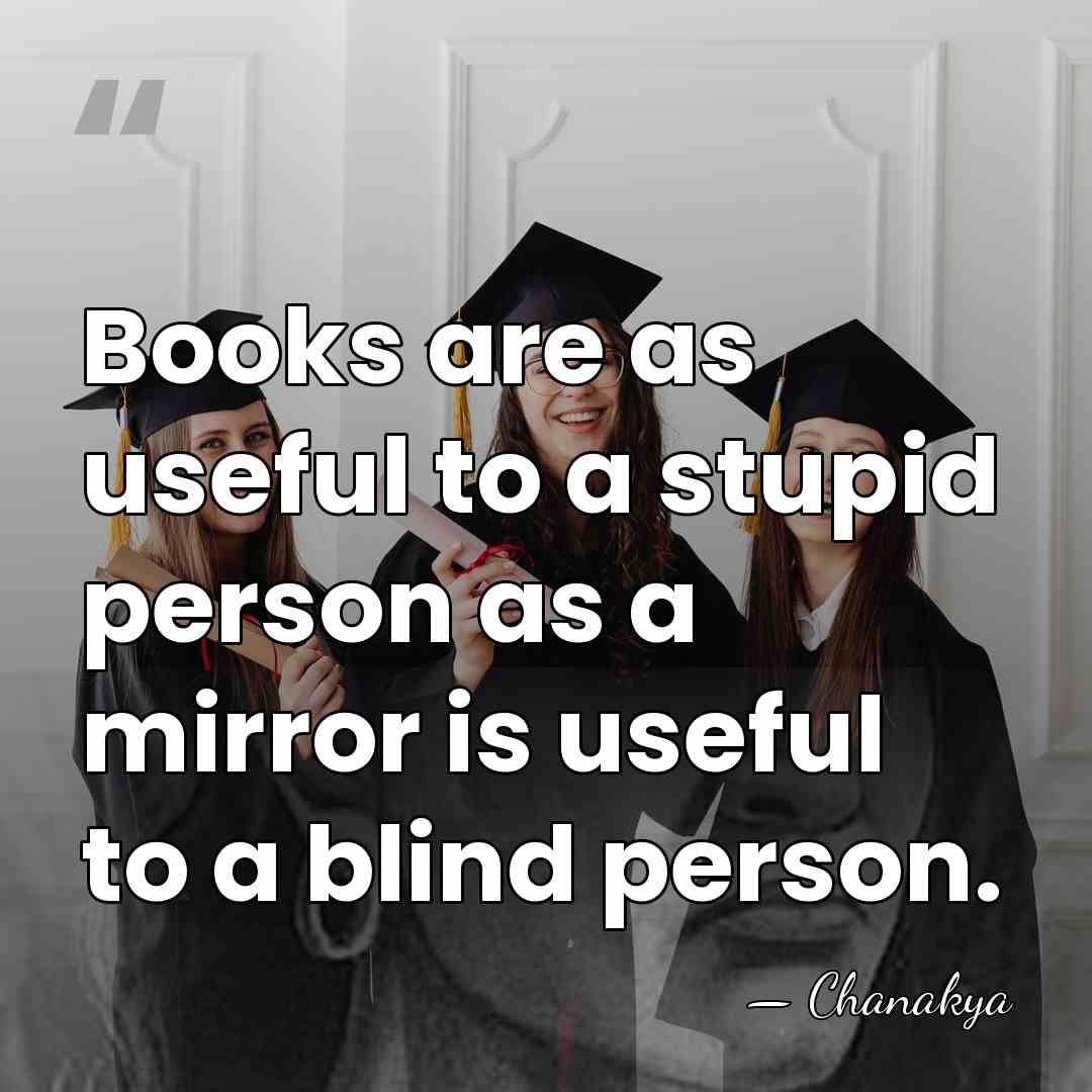 Books are as useful to a stupid person as a mirror is&hellip; - Chanakya