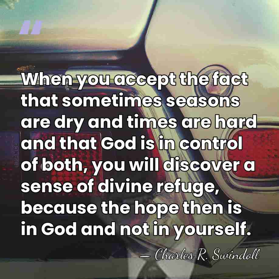 When you accept the fact that sometimes seasons are dry and times&hellip; - Charles R. Swindoll