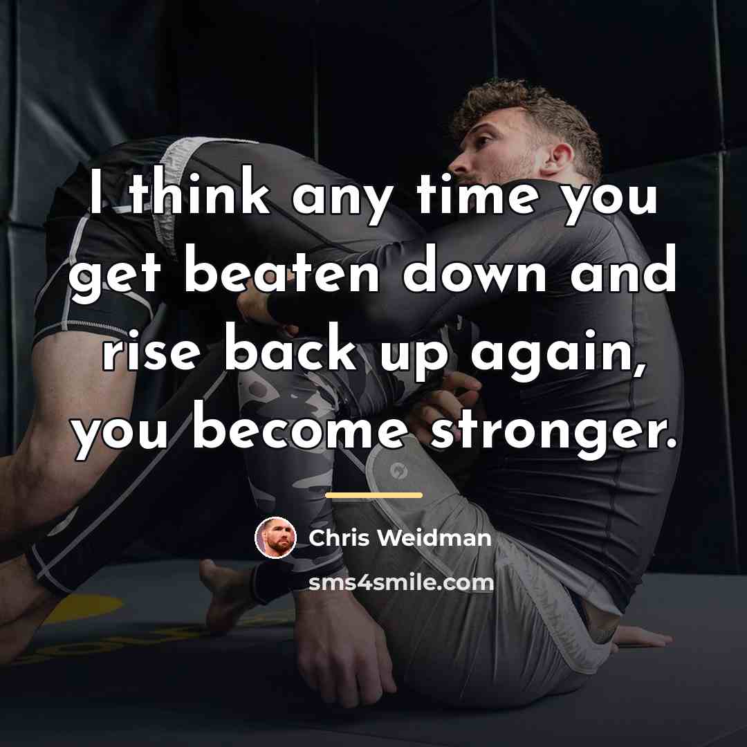 “I think any time you get beaten down and rise…” quote by Chris Weidman