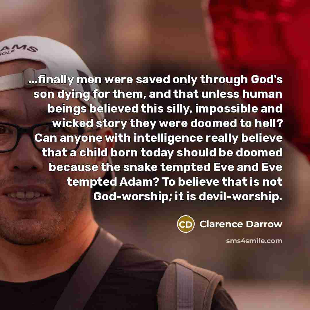 “...finally men were saved only through God's son dying for…” quote by Clarence Darrow