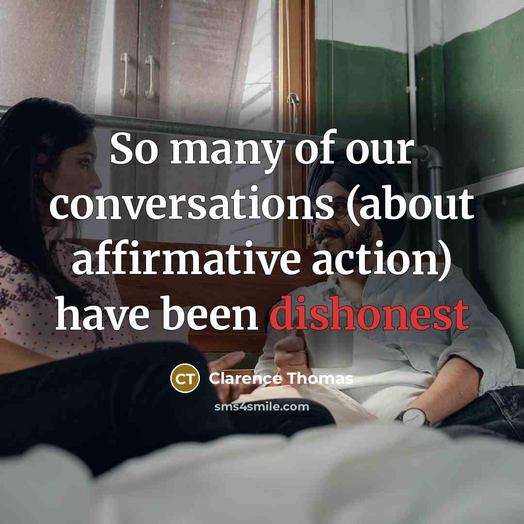 “So many of our conversations (about affirmative action) have been…” quote by Clarence Thomas