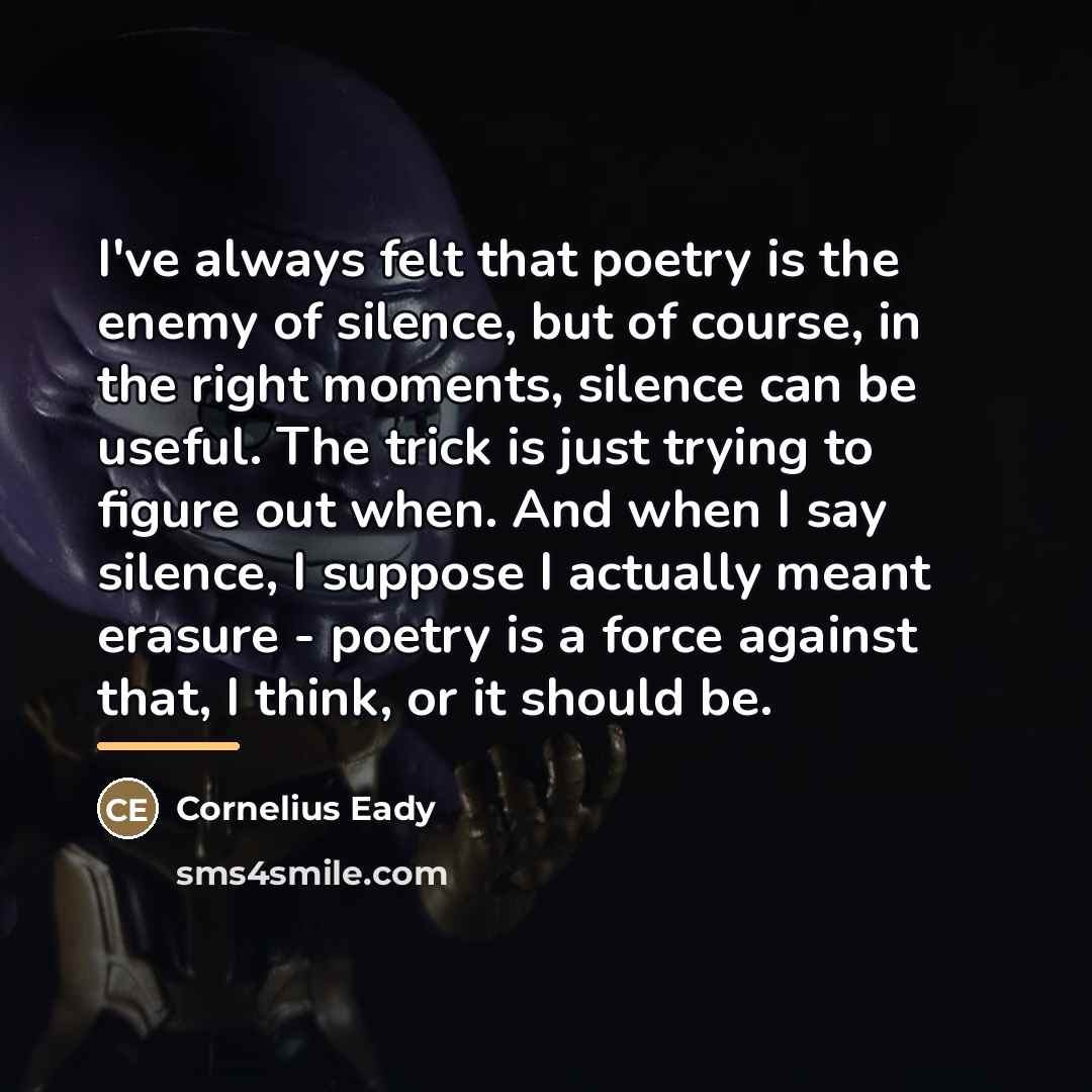 “I've always felt that poetry is the enemy of silence,…” quote by Cornelius Eady