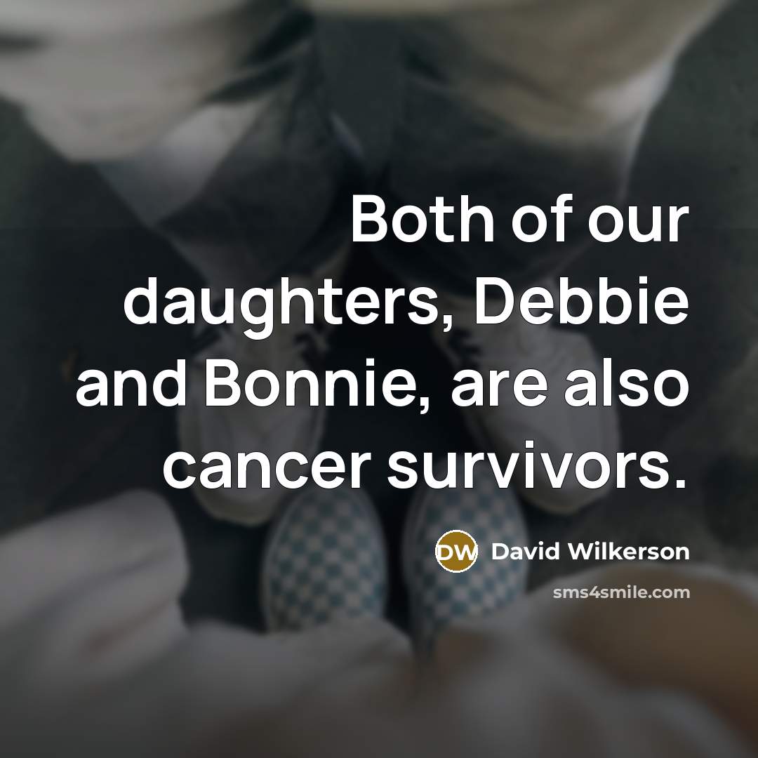 “Both of our daughters, Debbie and Bonnie, are also cancer…” quote by David Wilkerson