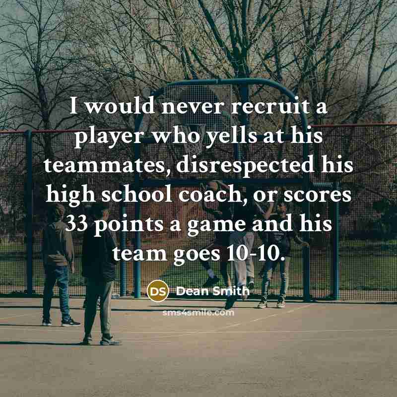 “I would never recruit a player who yells at his…” quote by Dean Smith