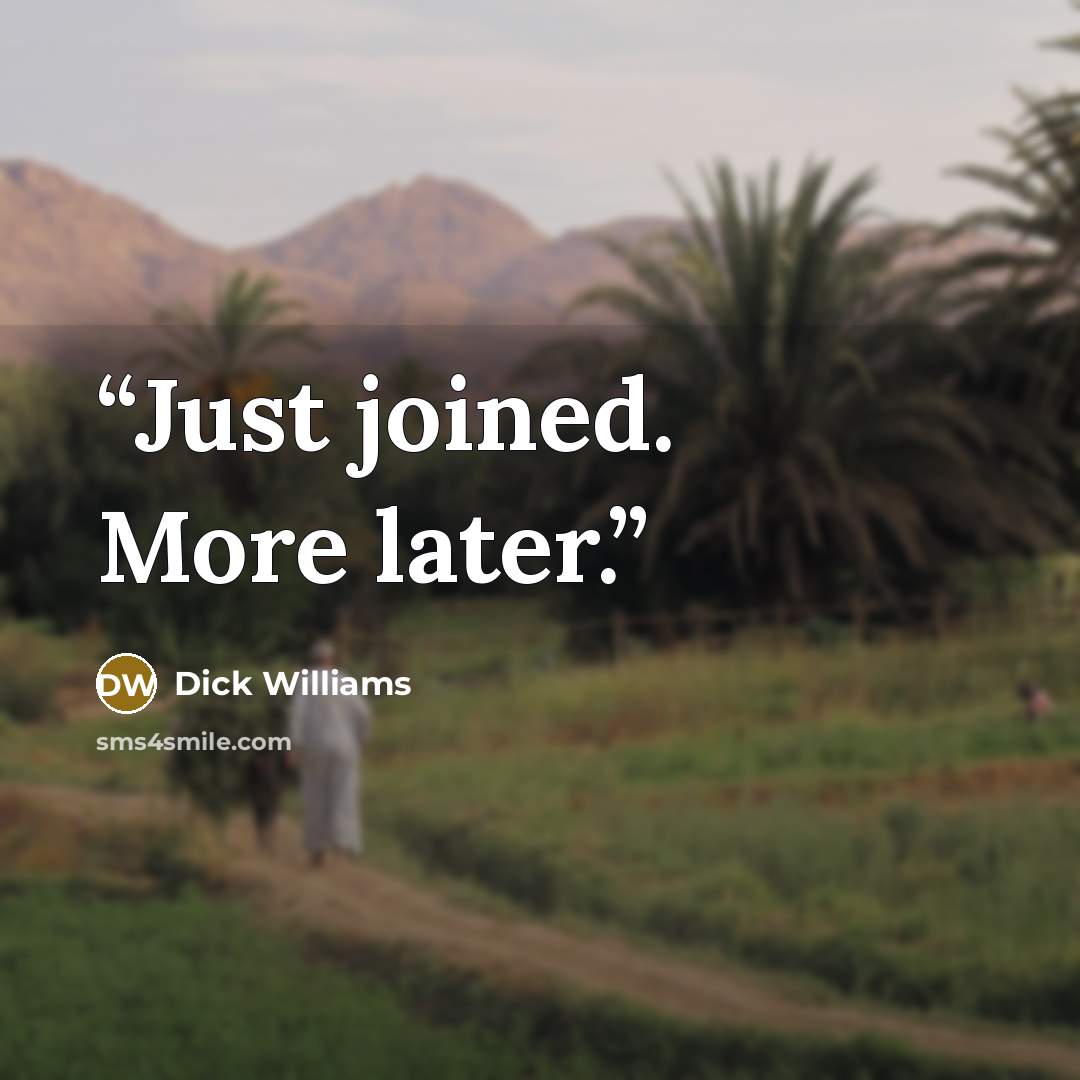 “Just joined. More later.” quote by Dick Williams