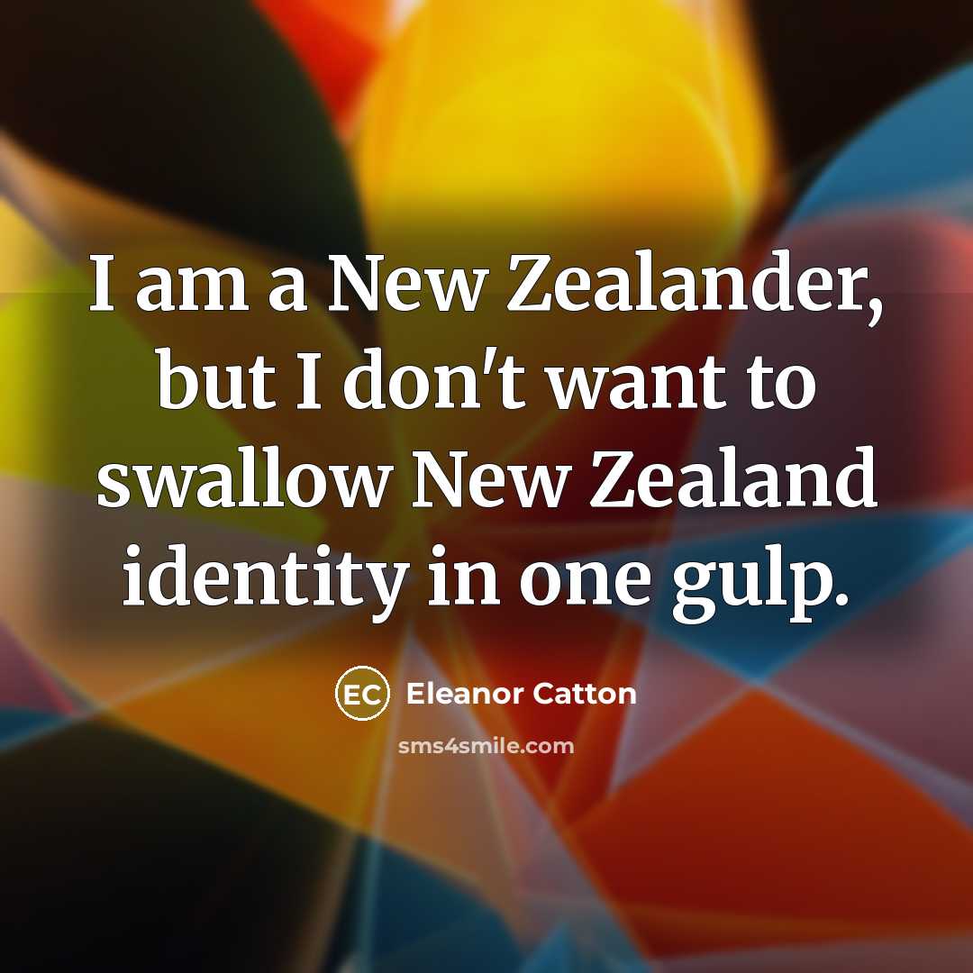 “I am a New Zealander, but I don't want to…” quote by Eleanor Catton