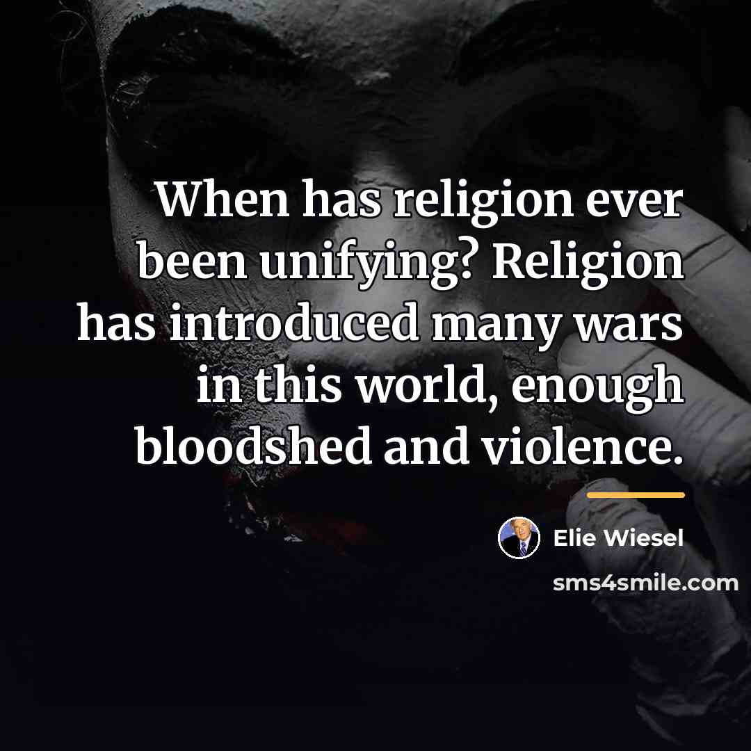 “When has religion ever been unifying? Religion has introduced many…” quote by Elie Wiesel