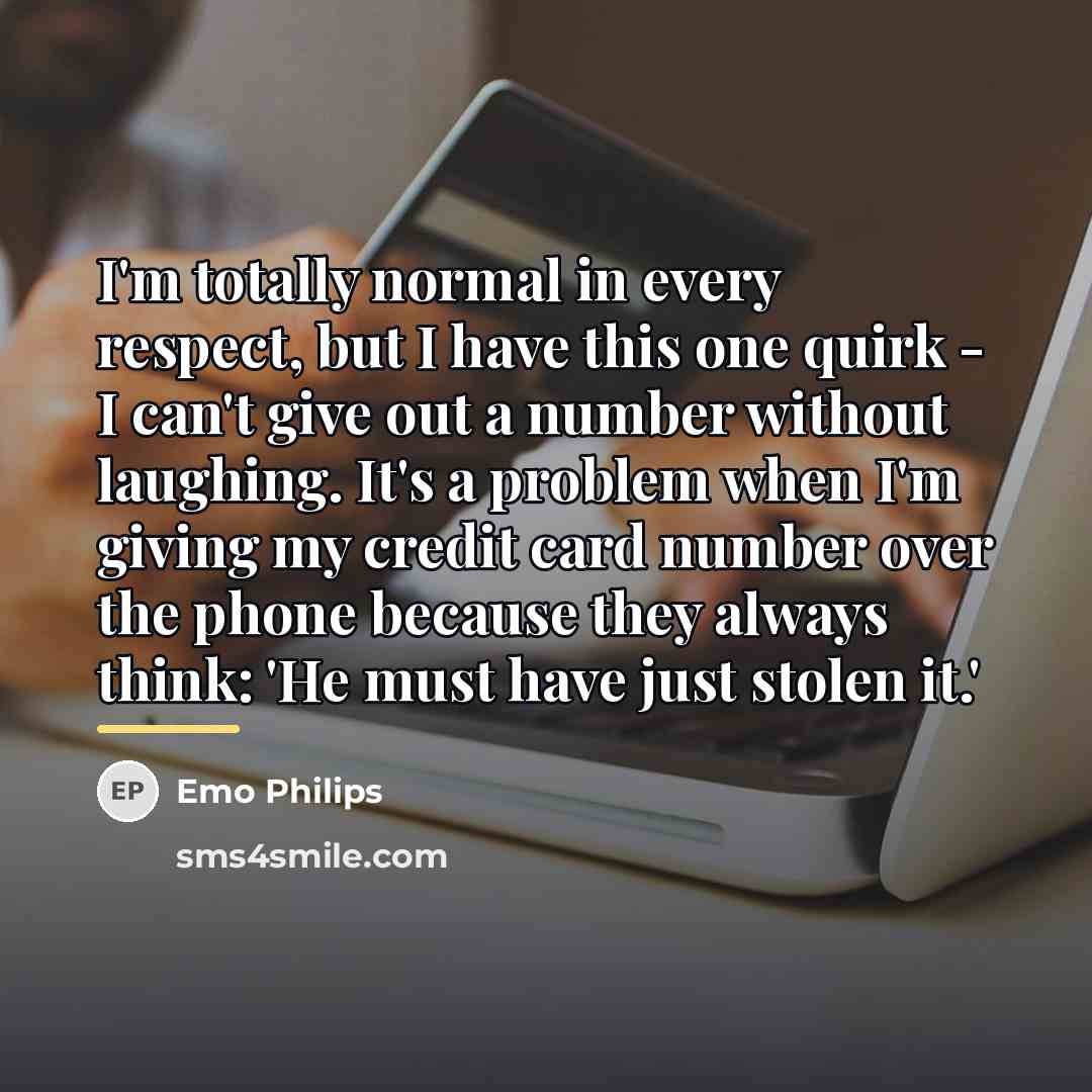 “I'm totally normal in every respect, but I have this…” quote by Emo Philips