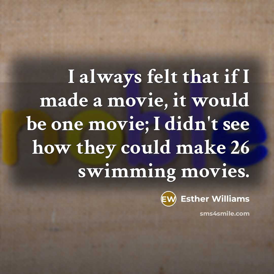 “I always felt that if I made a movie, it…” quote by Esther Williams