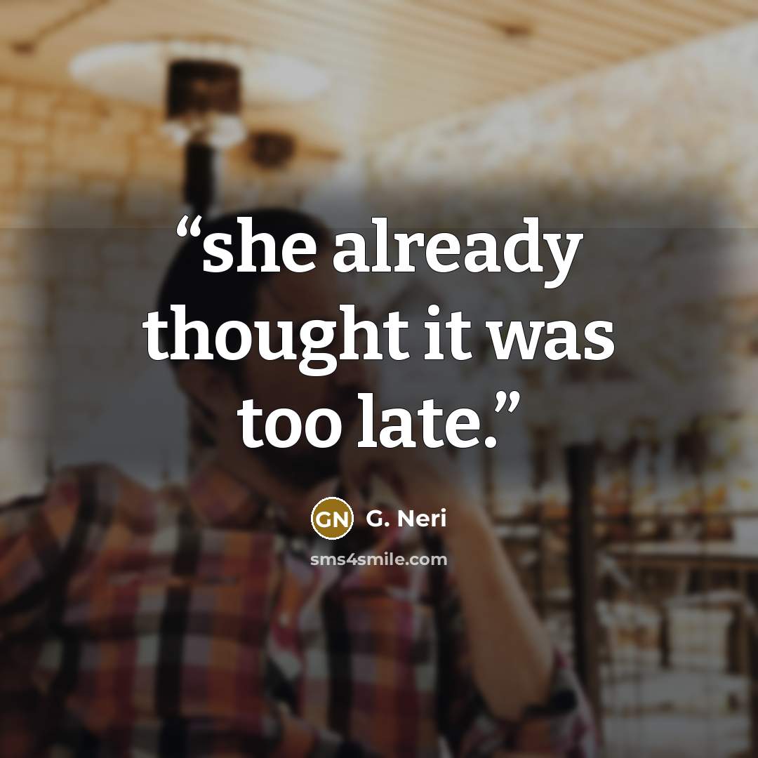 “she already thought it was too late.” quote by G. Neri