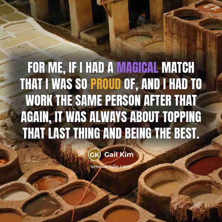 “For me, if I had a magical match that I…” quote by Gail Kim