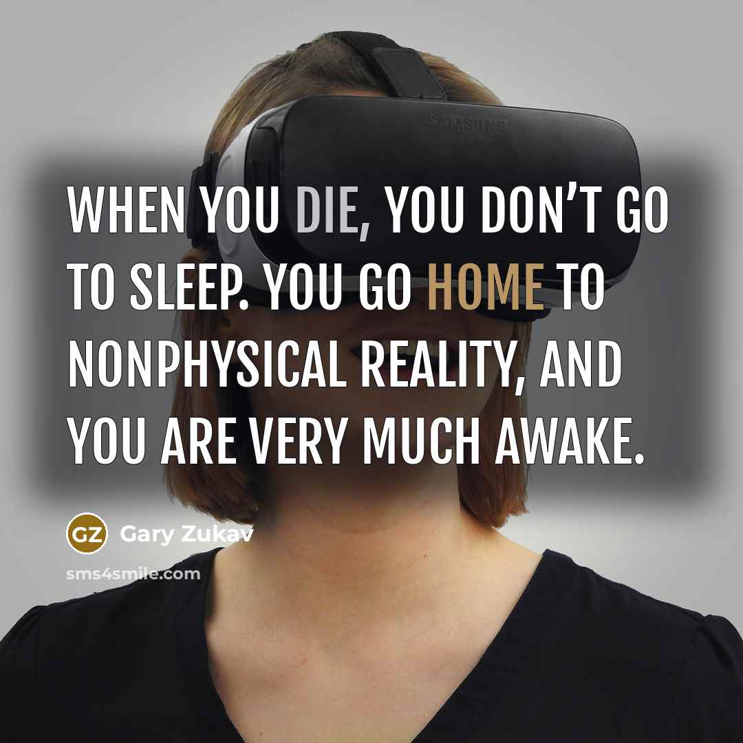 “When you die, you don’t go to sleep. You go…” quote by Gary Zukav
