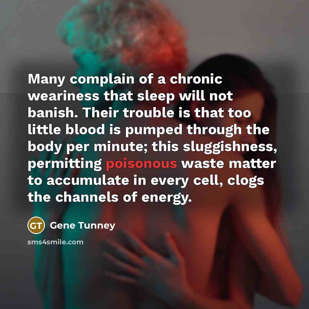 “Many complain of a chronic weariness that sleep will not…” quote by Gene Tunney