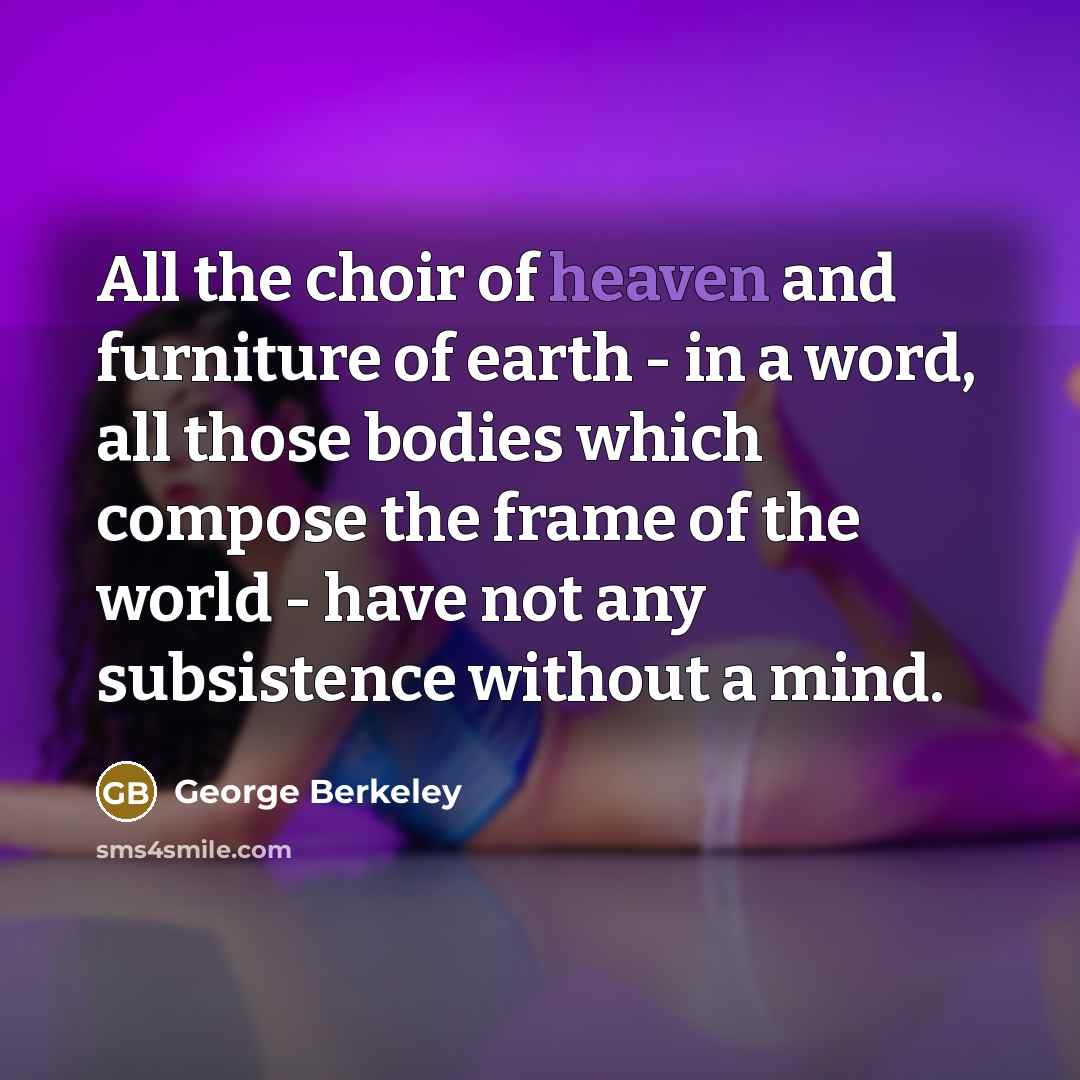 “All the choir of heaven and furniture of earth -…” quote by George Berkeley