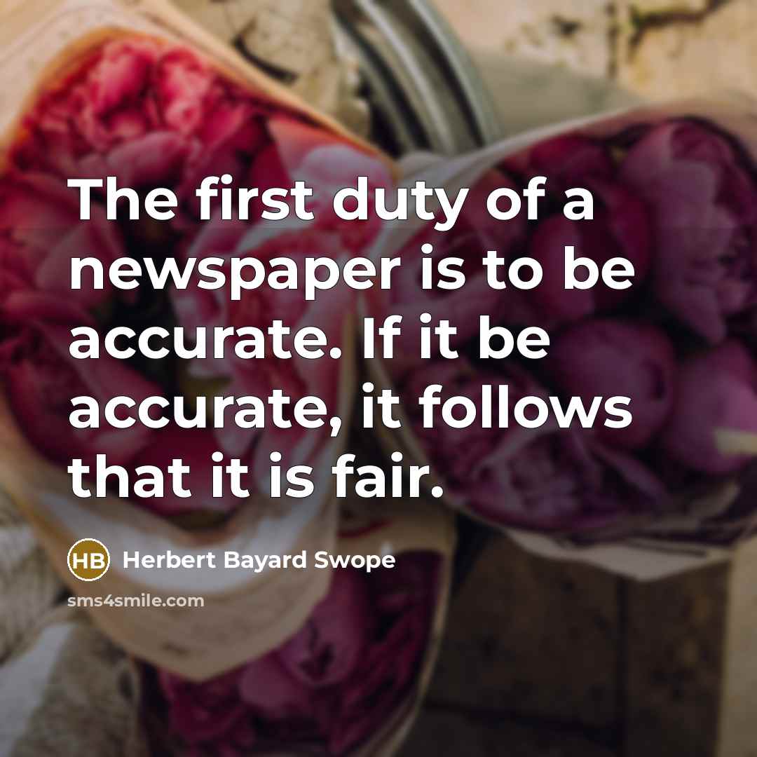“The first duty of a newspaper is to be accurate.…” quote by Herbert Bayard Swope