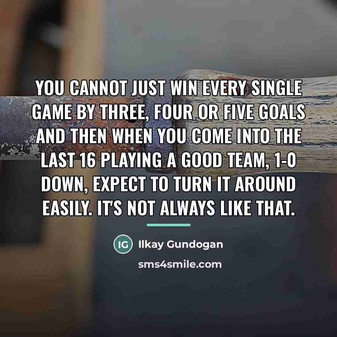 “You cannot just win every single game by three, four…” quote by Ilkay Gundogan