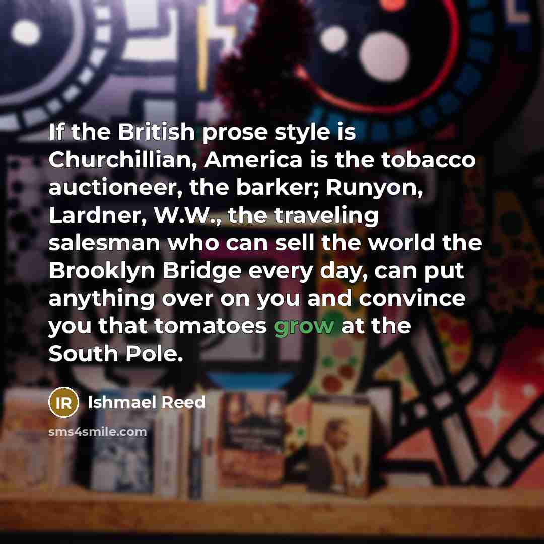 “If the British prose style is Churchillian, America is the…” quote by Ishmael Reed