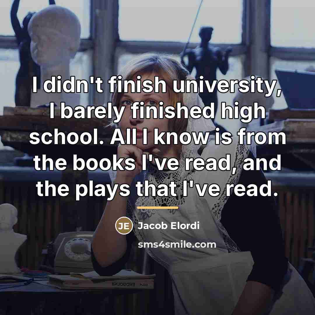 “I didn't finish university, I barely finished high school. All…” quote by Jacob Elordi