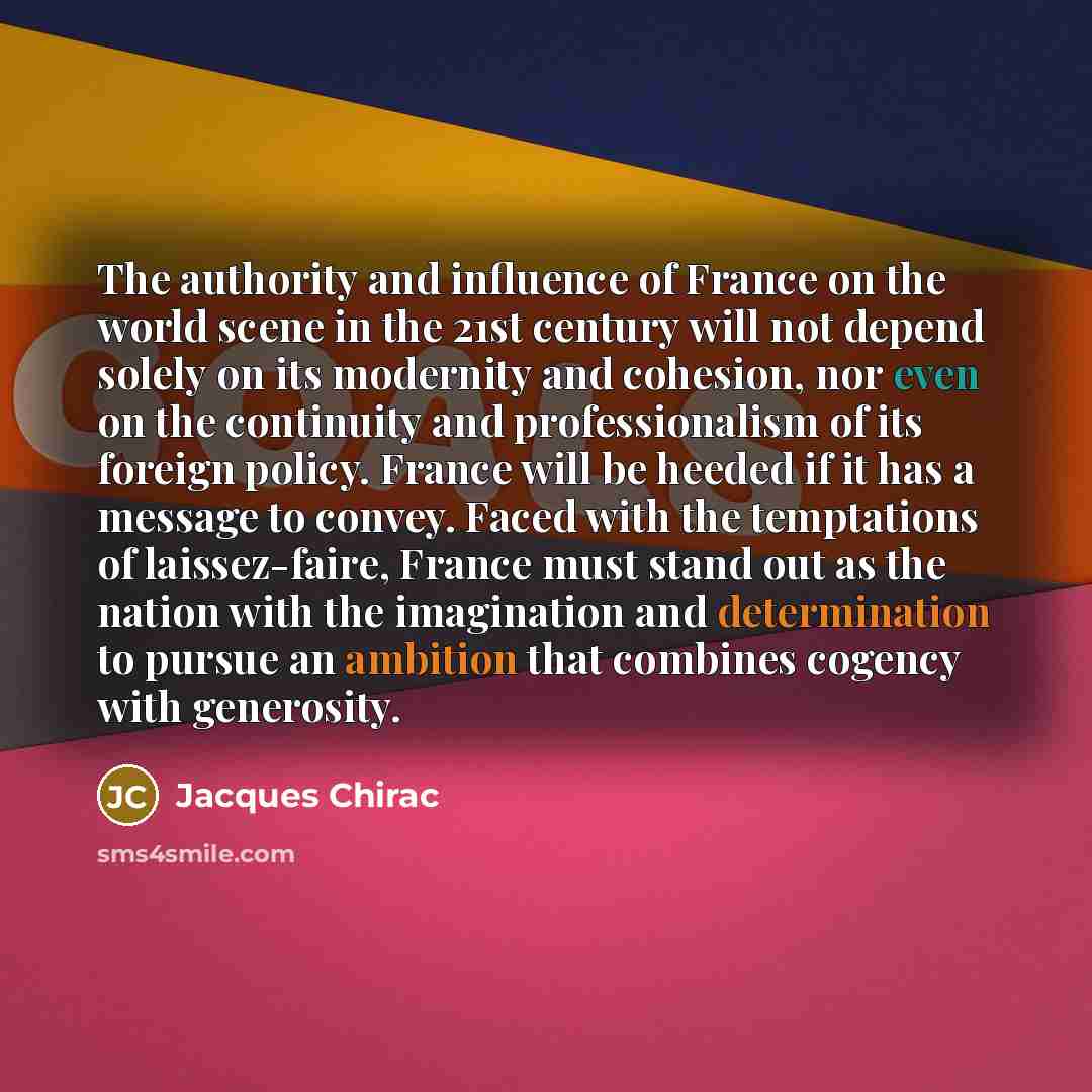 “The authority and influence of France on the world scene…” quote by Jacques Chirac