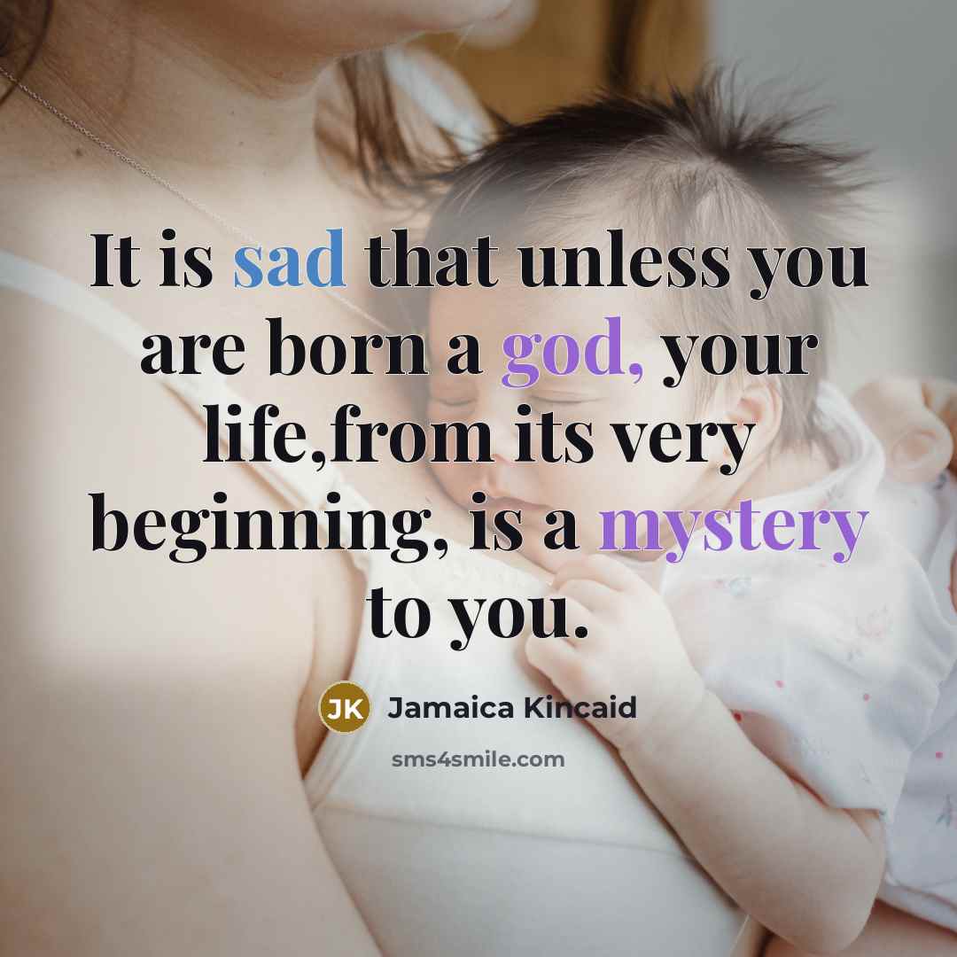 “It is sad that unless you are born a god,…” quote by Jamaica Kincaid