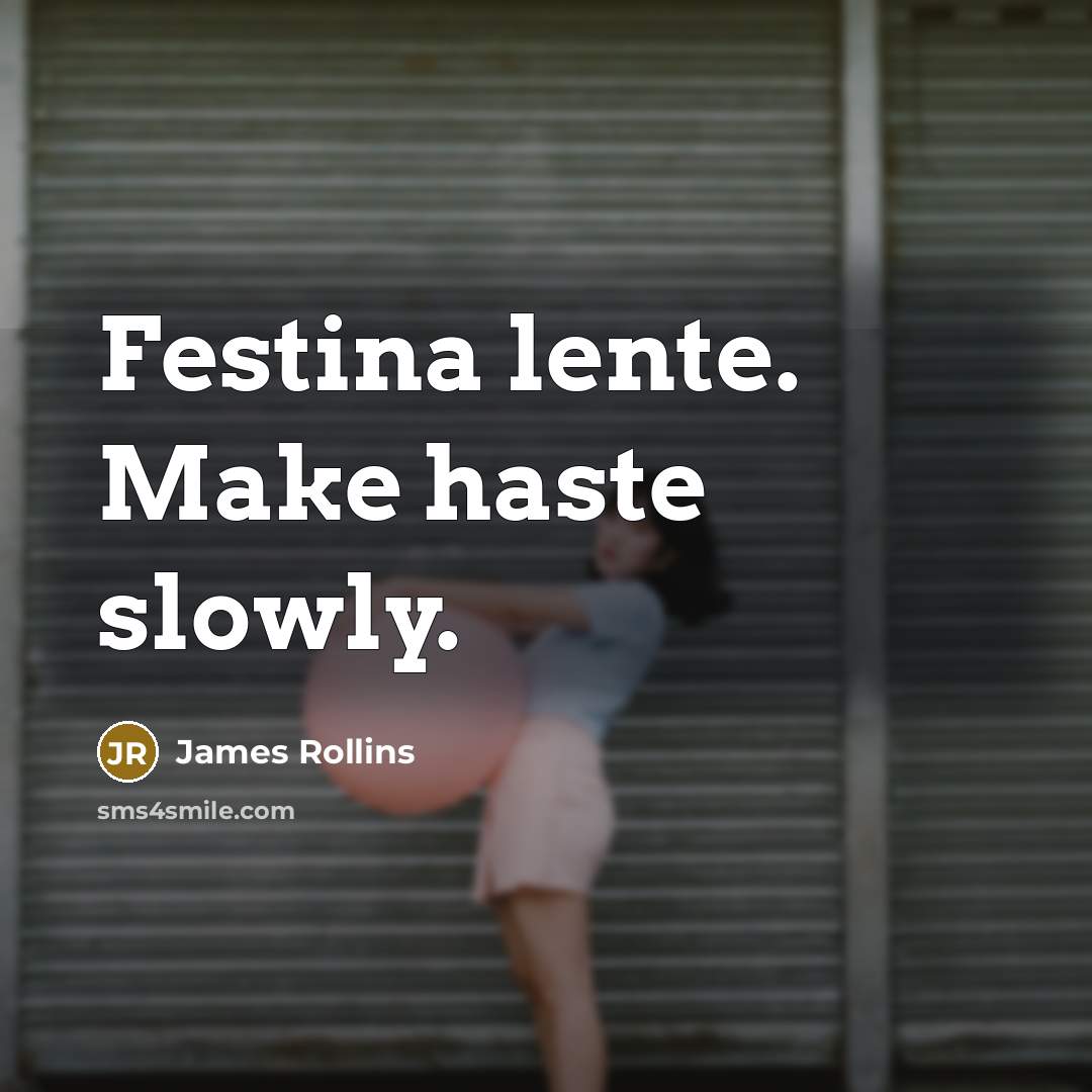 “Festina lente. Make haste slowly.…” quote by James Rollins