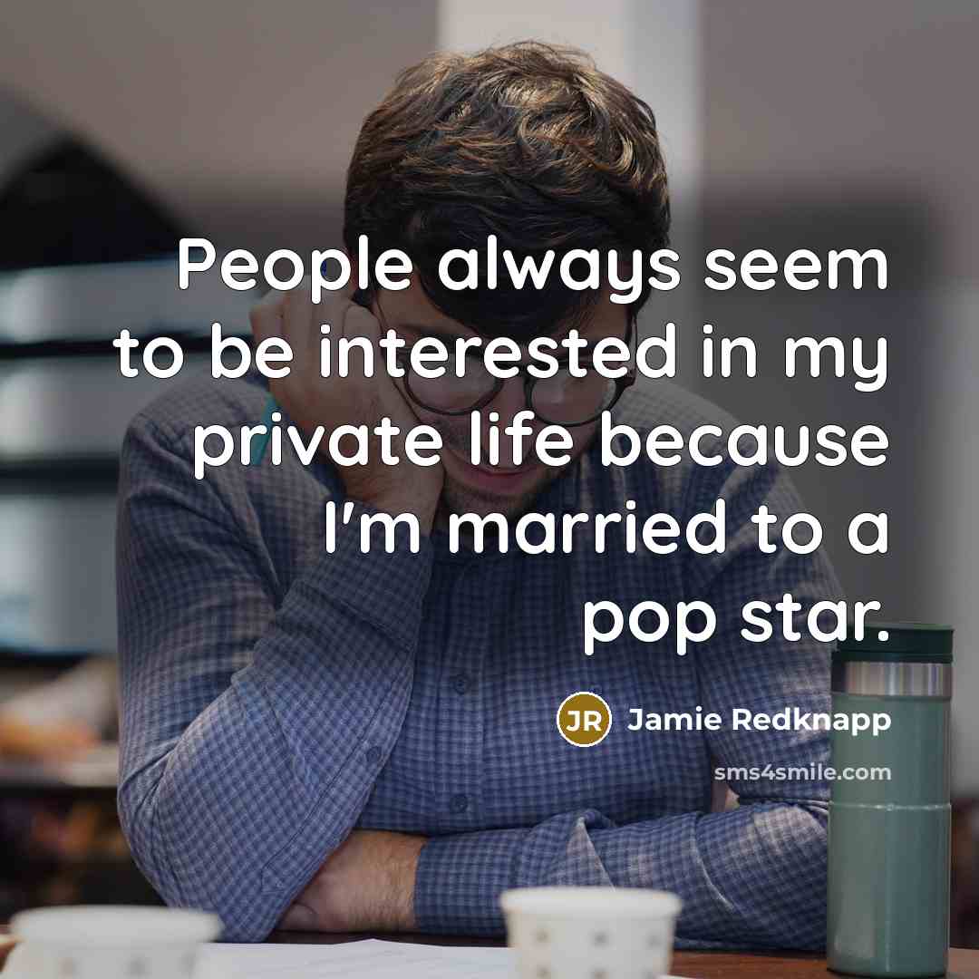 “People always seem to be interested in my private life…” quote by Jamie Redknapp