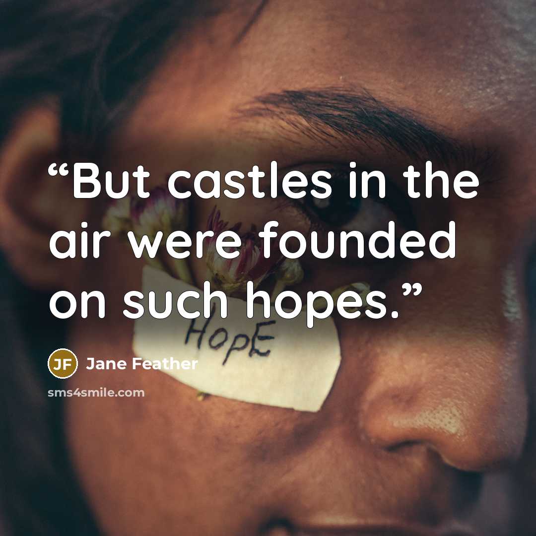 “But castles in the air were founded on such hopes.” quote by Jane Feather