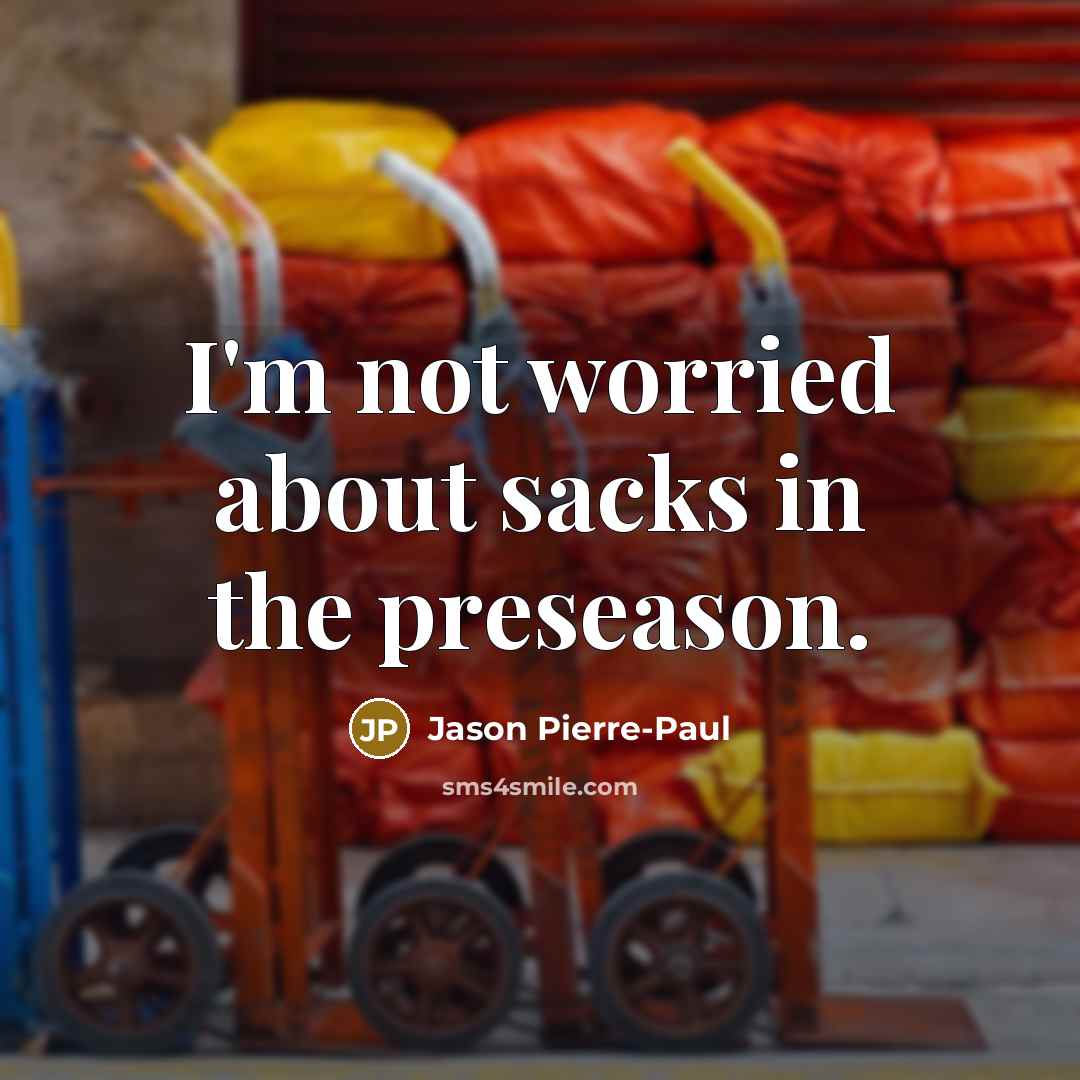 “I'm not worried about sacks in the preseason.…” quote by Jason Pierre-Paul
