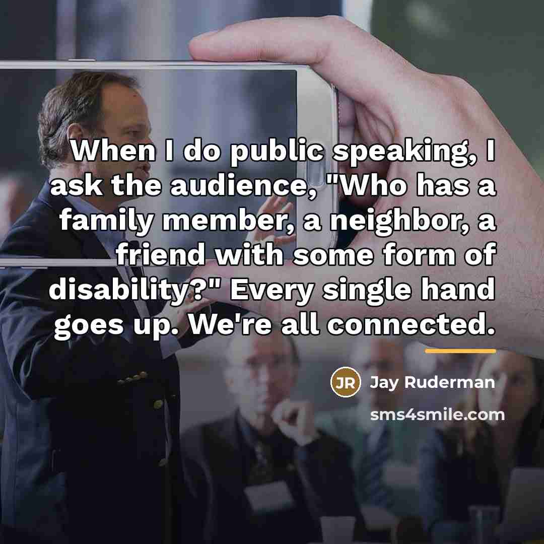 “When I do public speaking, I ask the audience, "Who…” quote by Jay Ruderman
