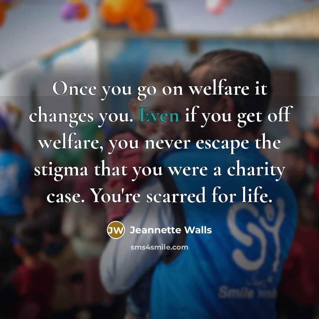 “Once you go on welfare it changes you. Even if…” quote by Jeannette Walls