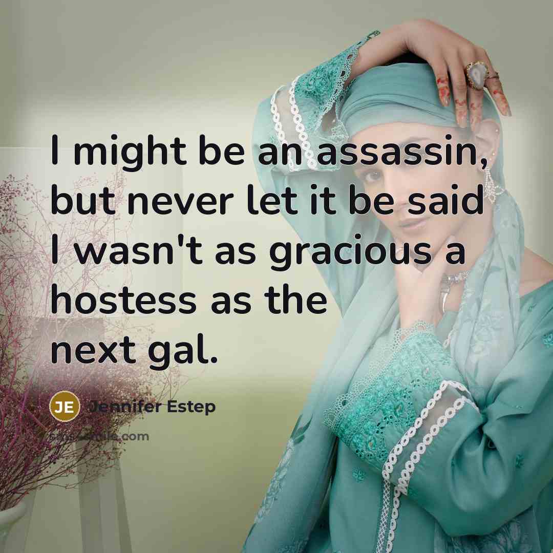 “I might be an assassin, but never let it be…” quote by Jennifer Estep
