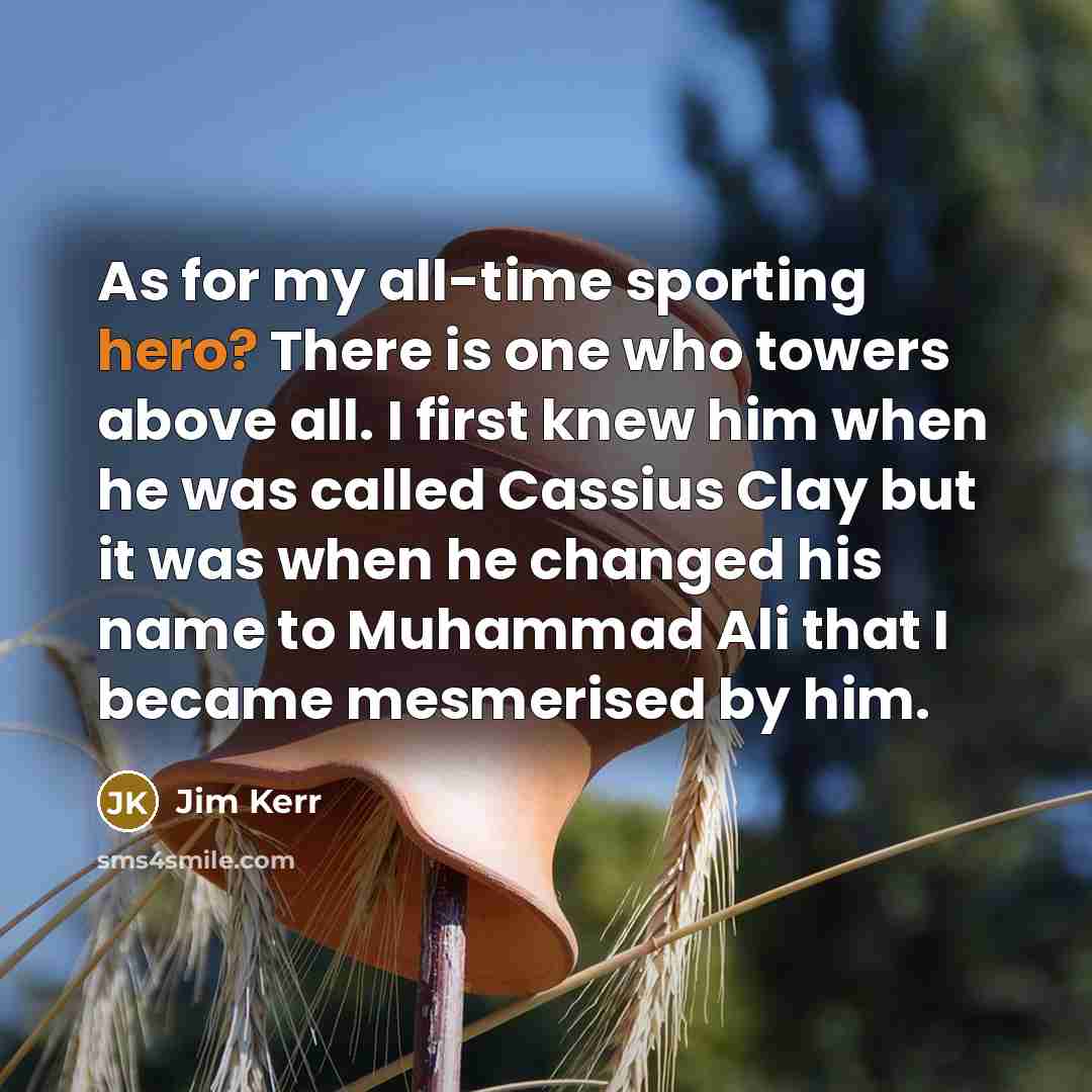 “As for my all-time sporting hero? There is one who…” quote by Jim Kerr