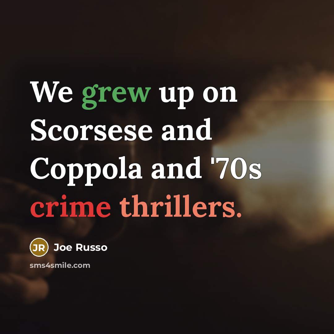 “We grew up on Scorsese and Coppola and '70s crime…” quote by Joe Russo