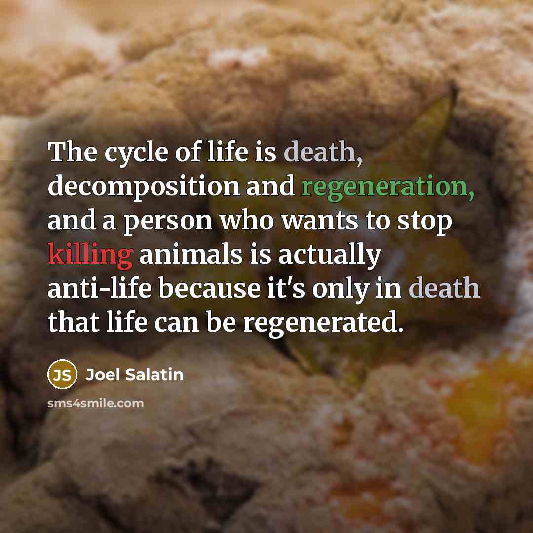 “The cycle of life is death, decomposition and regeneration, and…” quote by Joel Salatin