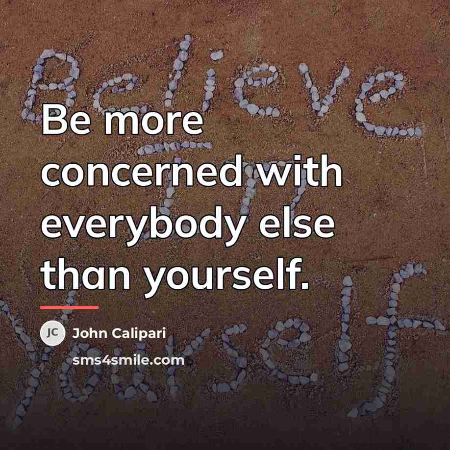 “Be more concerned with everybody else than yourself.…” quote by John Calipari