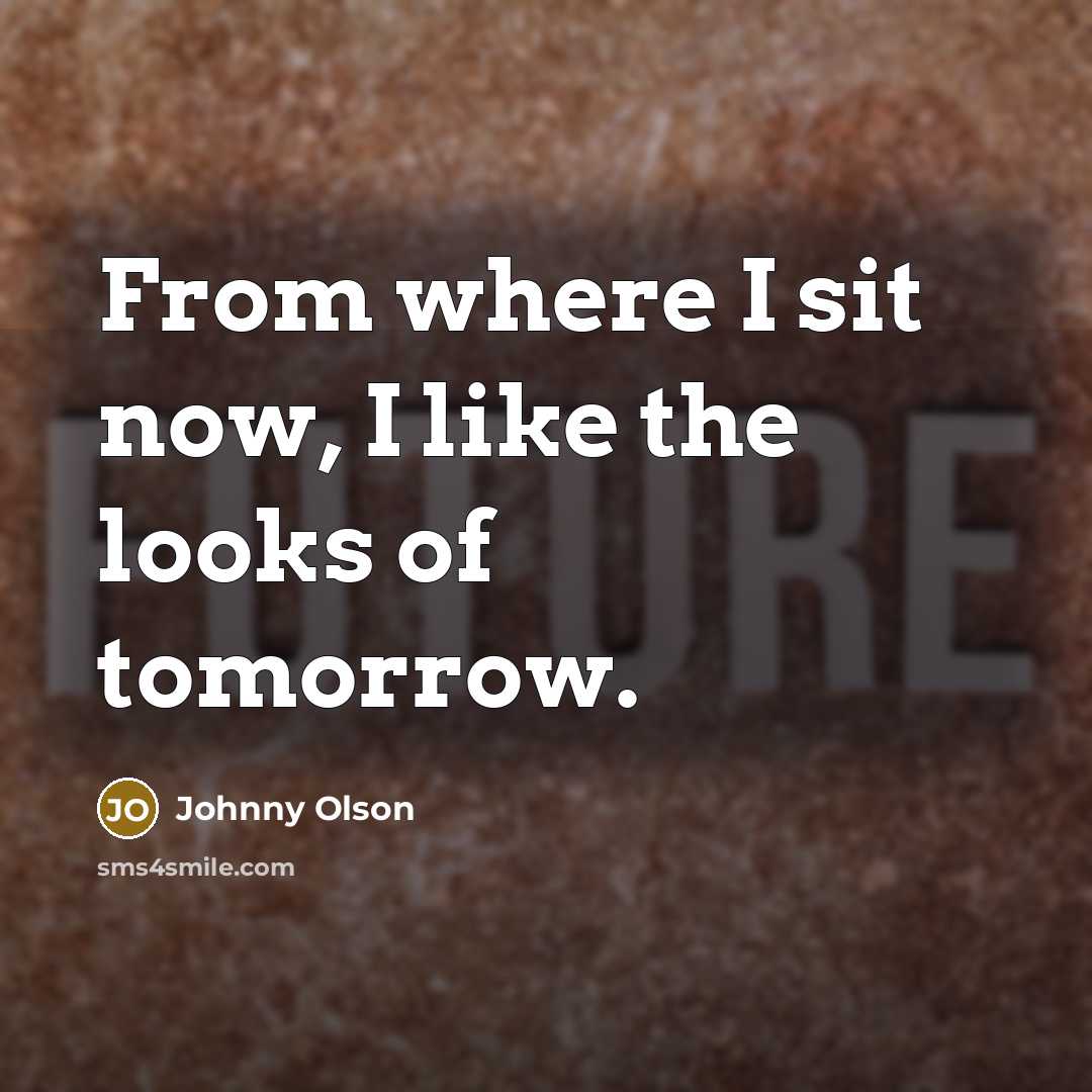 “From where I sit now, I like the looks of…” quote by Johnny Olson