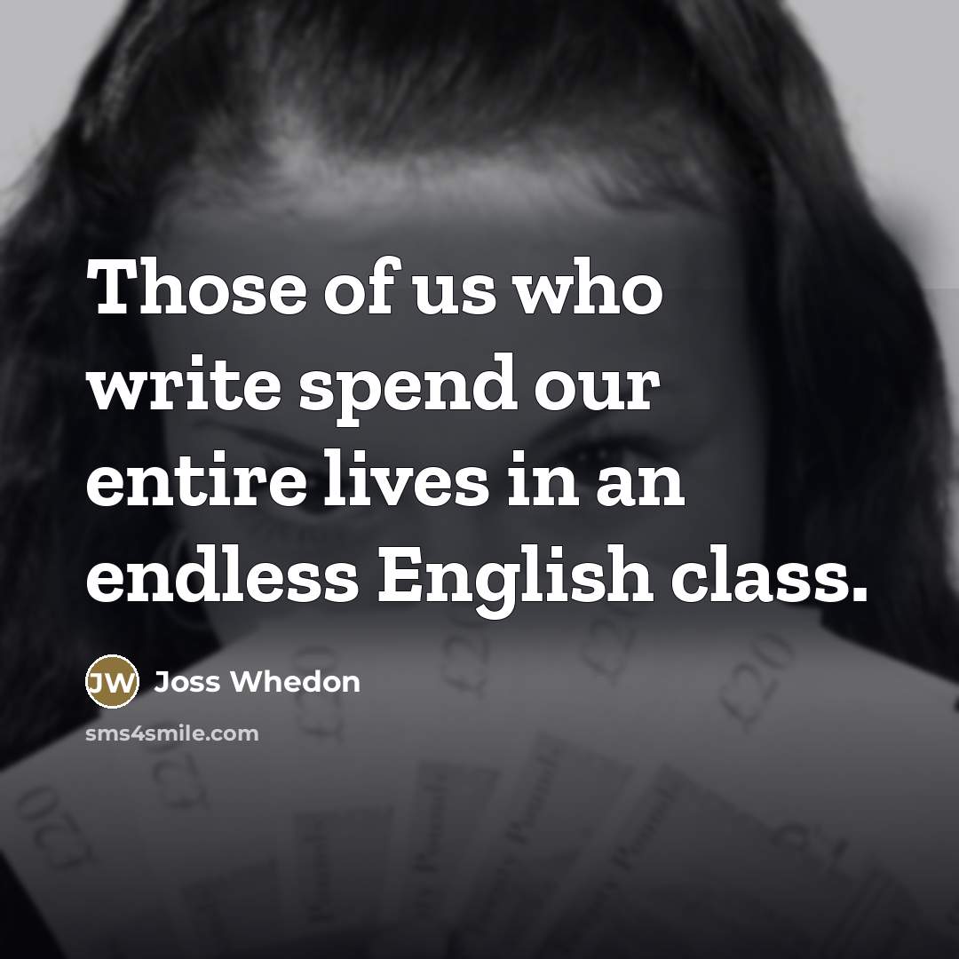 “Those of us who write spend our entire lives in…” quote by Joss Whedon