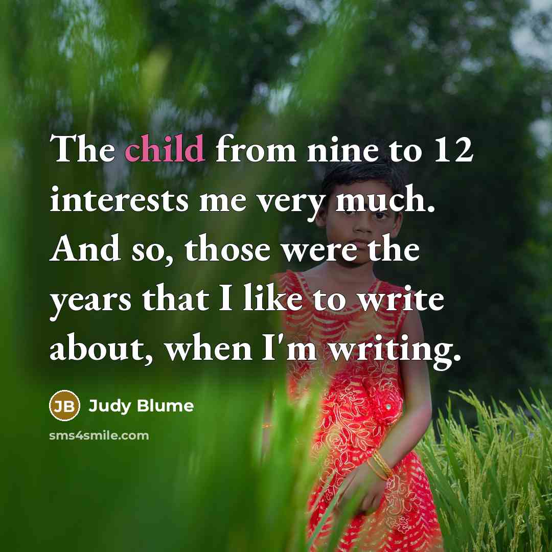 “The child from nine to 12 interests me very much.…” quote by Judy Blume