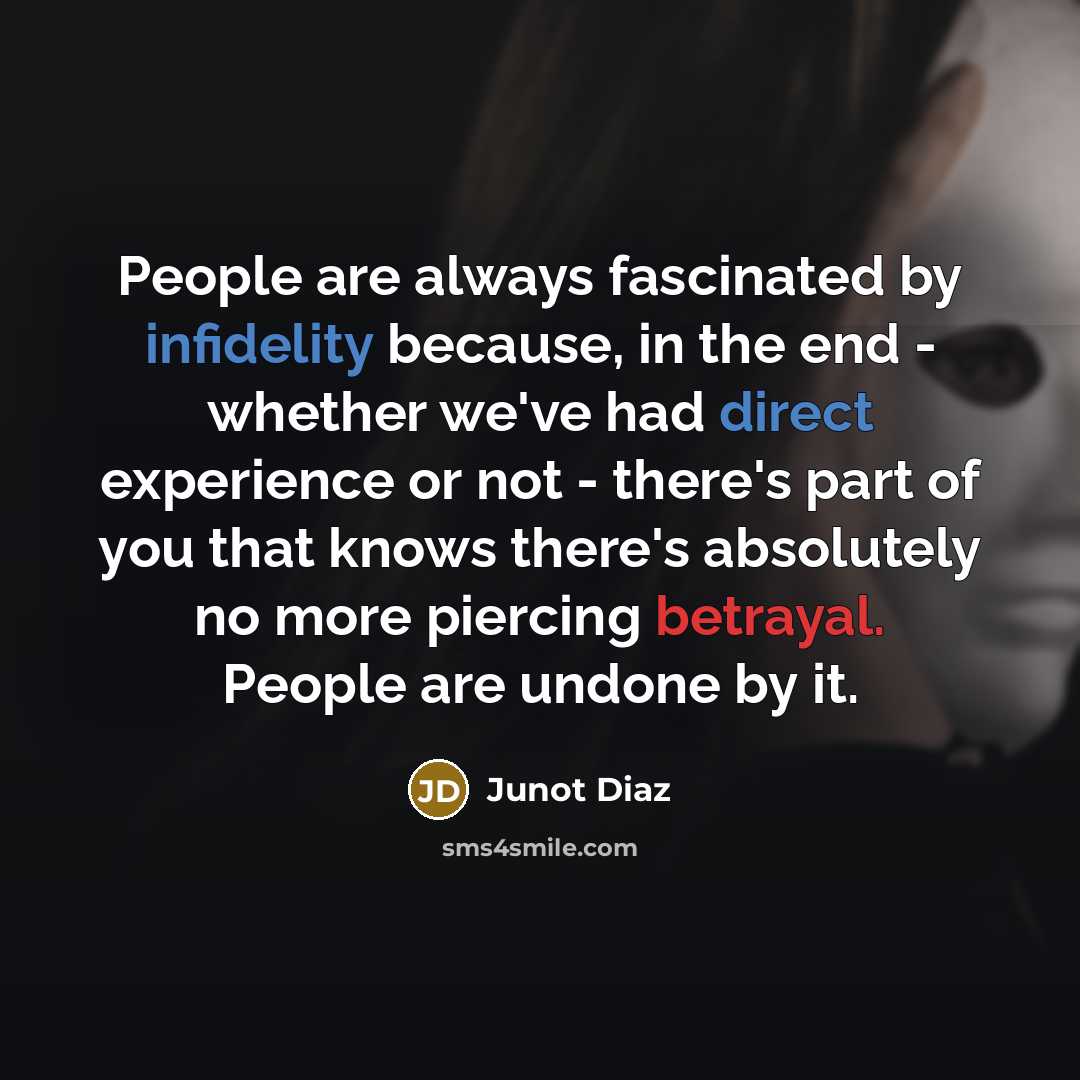 “People are always fascinated by infidelity because, in the end…” quote by Junot Diaz