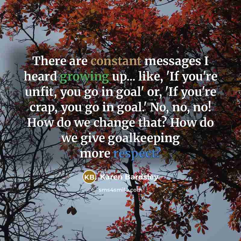 “There are constant messages I heard growing up... like, 'If…” quote by Karen Bardsley