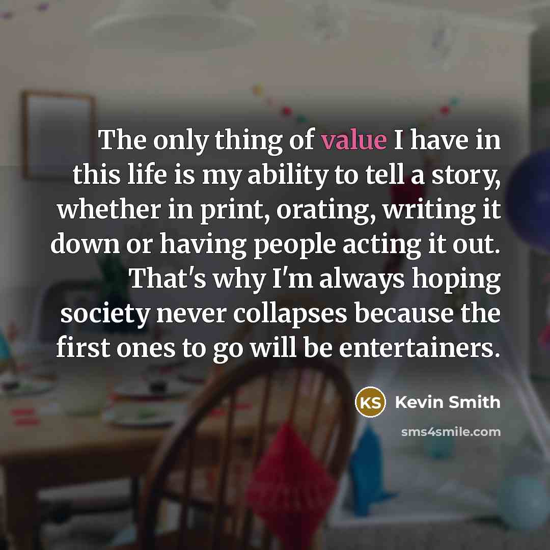 “The only thing of value I have in this life…” quote by Kevin Smith