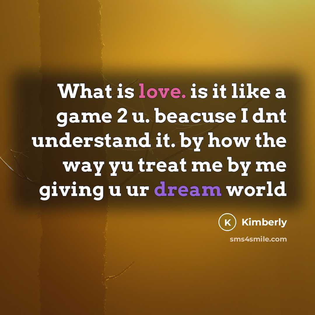 “What is love. is it like a game 2 u.…” quote by Kimberly