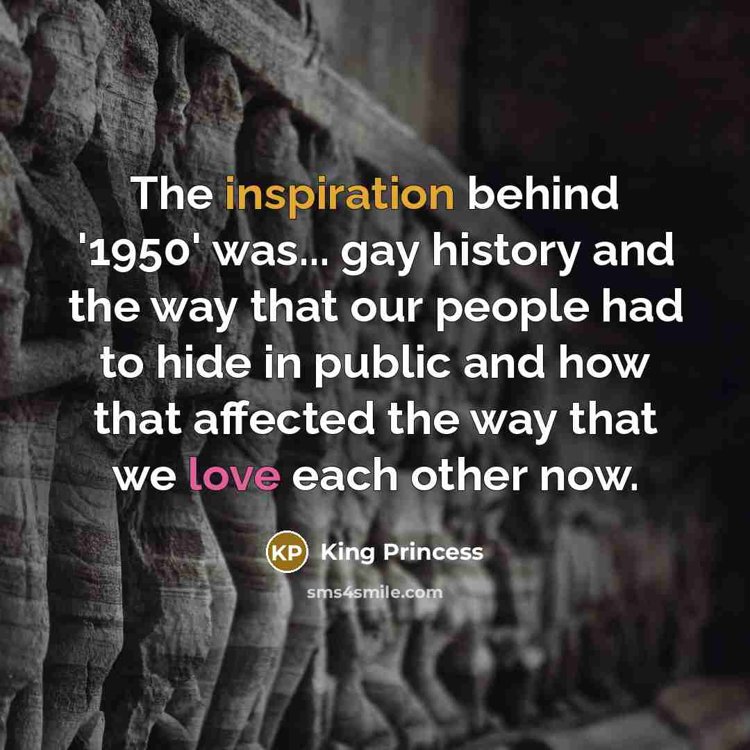 “The inspiration behind '1950' was... gay history and the way…” quote by King Princess