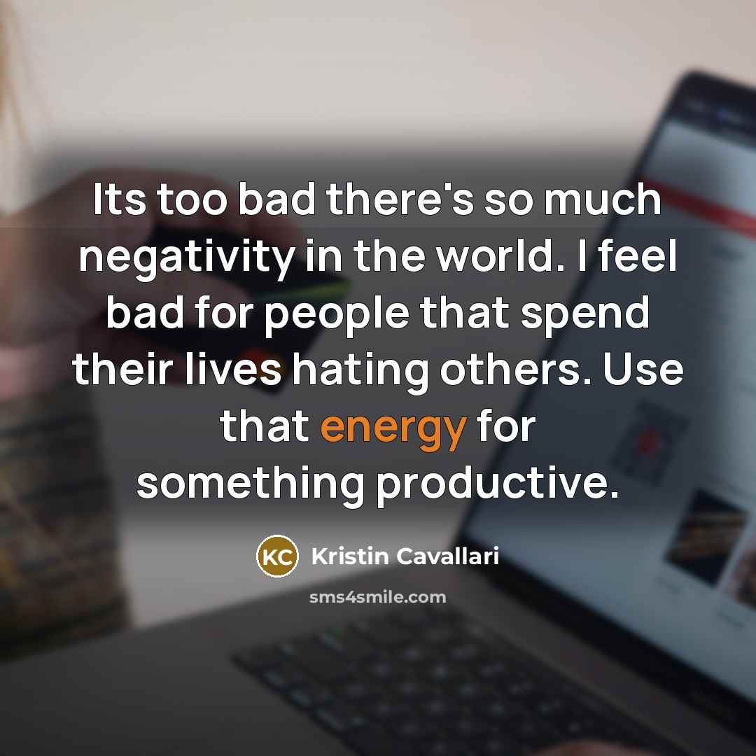 “Its too bad there's so much negativity in the world.…” quote by Kristin Cavallari