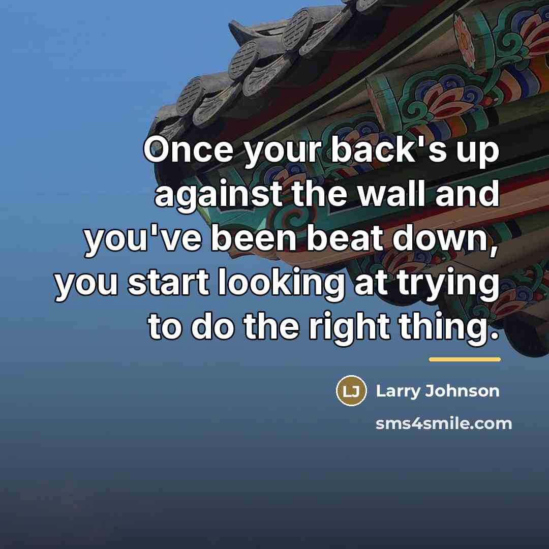 “Once your back's up against the wall and you've been…” quote by Larry Johnson