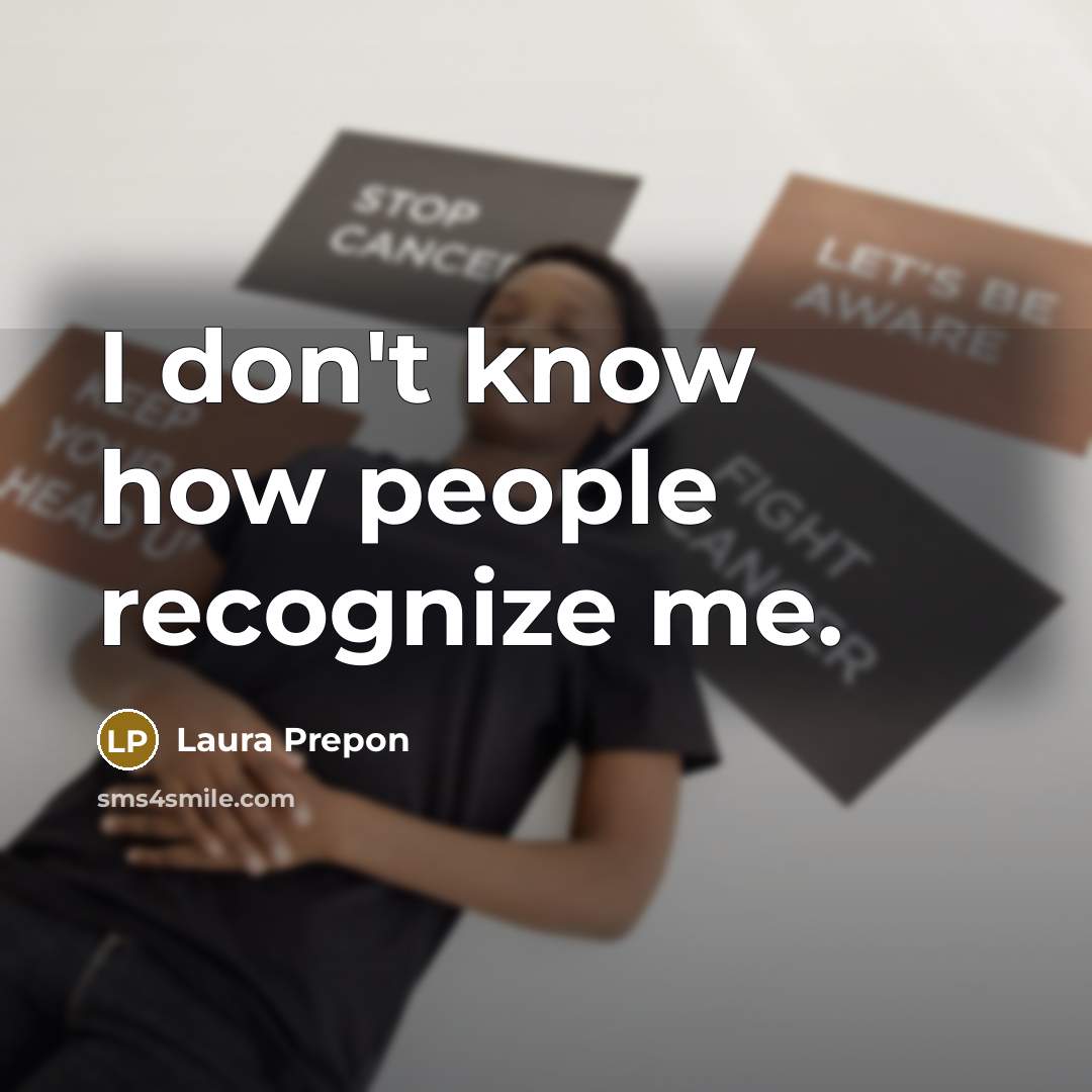 “I don't know how people recognize me.…” quote by Laura Prepon
