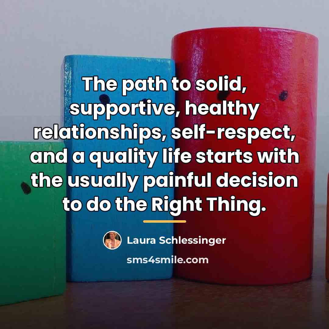 “The path to solid, supportive, healthy relationships, self-respect, and a…” quote by Laura Schlessinger