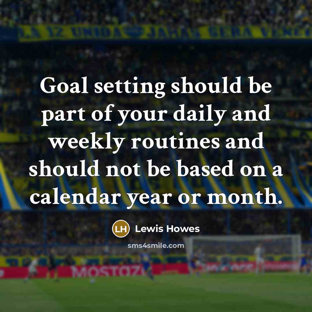 “Goal setting should be part of your daily and weekly…” quote by Lewis Howes