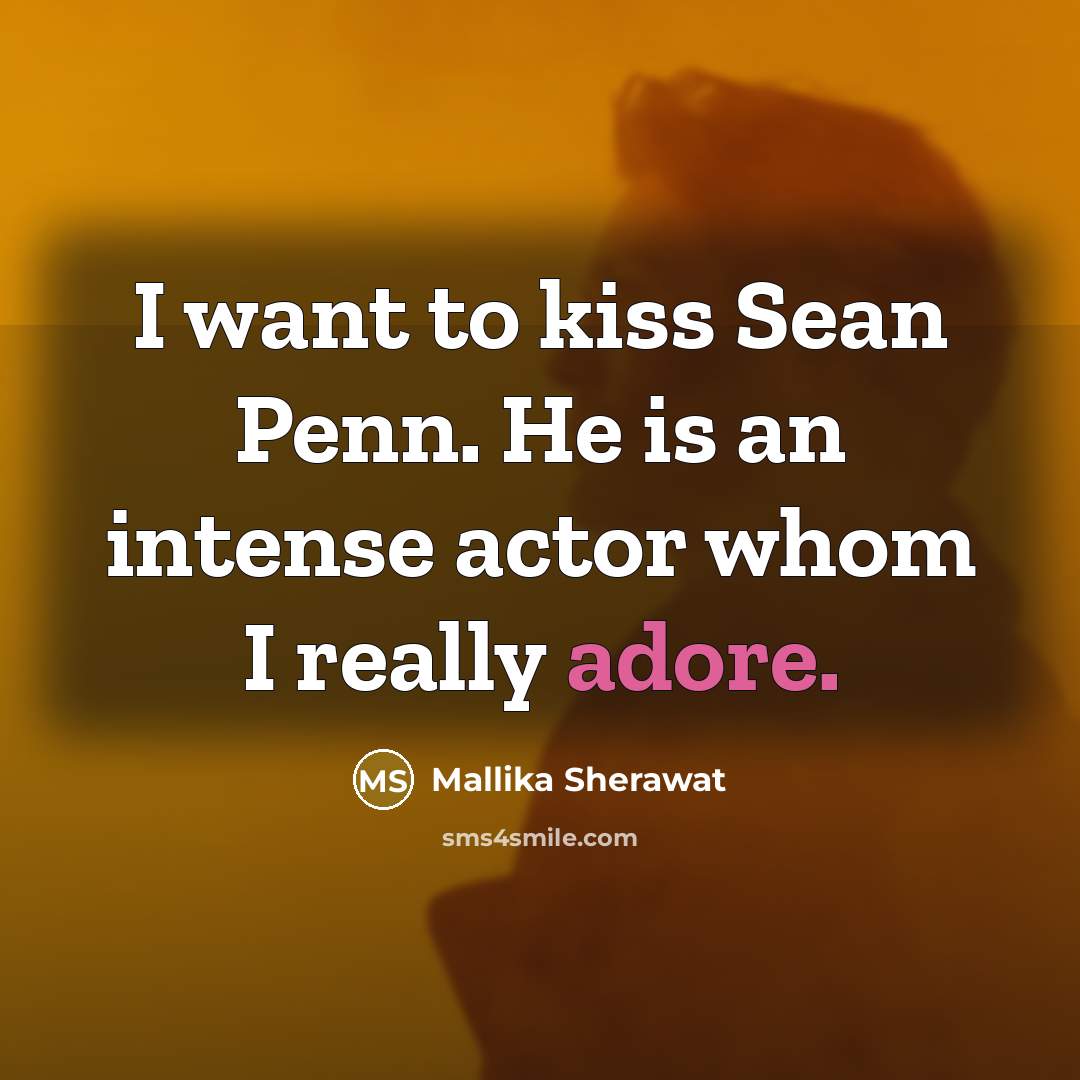 “I want to kiss Sean Penn. He is an intense…” quote by Mallika Sherawat